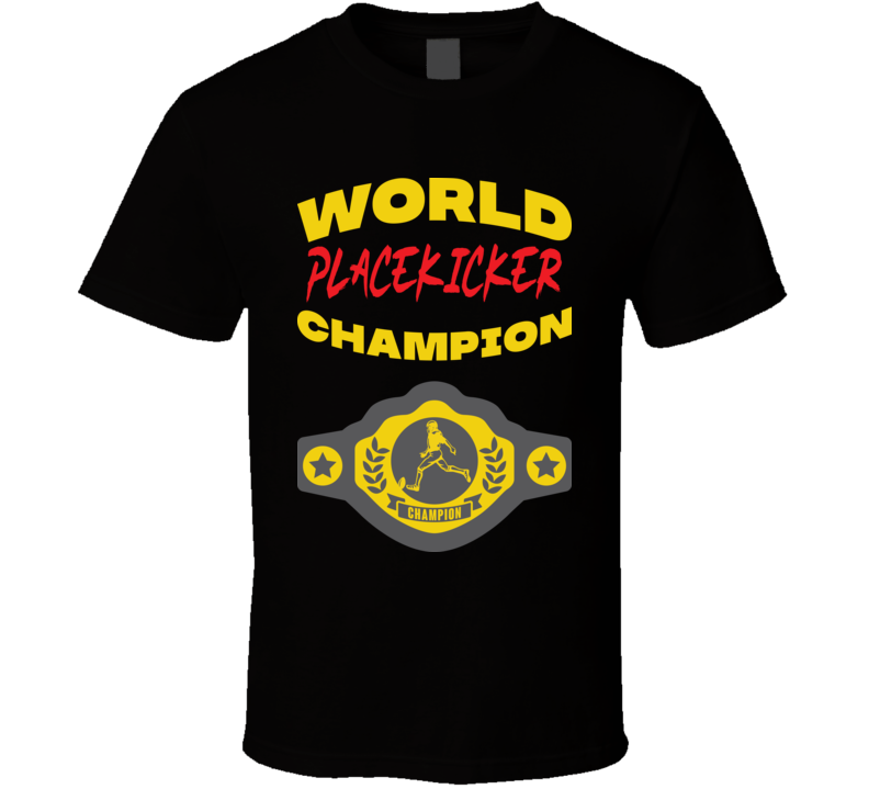 Placekicker World Champion Belt Funny Sports Hobby T Shirt
