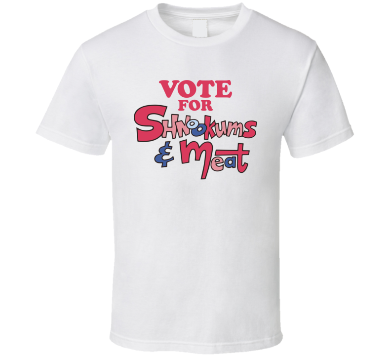 Vote For The Shnookums And Meat Funny Cartoon Show T Shirt
