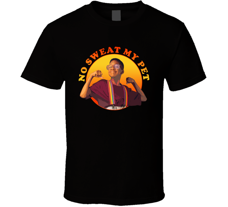 Family Matters No Sweat My Pet T Shirt Family Matters No Sweat My Pet T Shirt