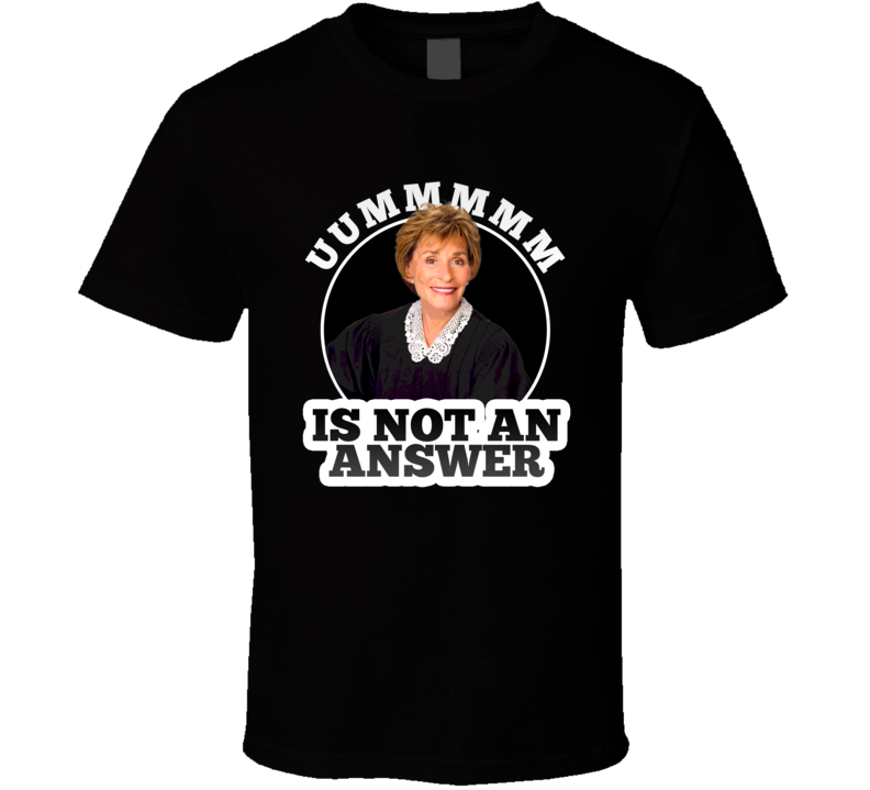 Judge Judy Um Is Not An Answer Funny Tv T Shirt