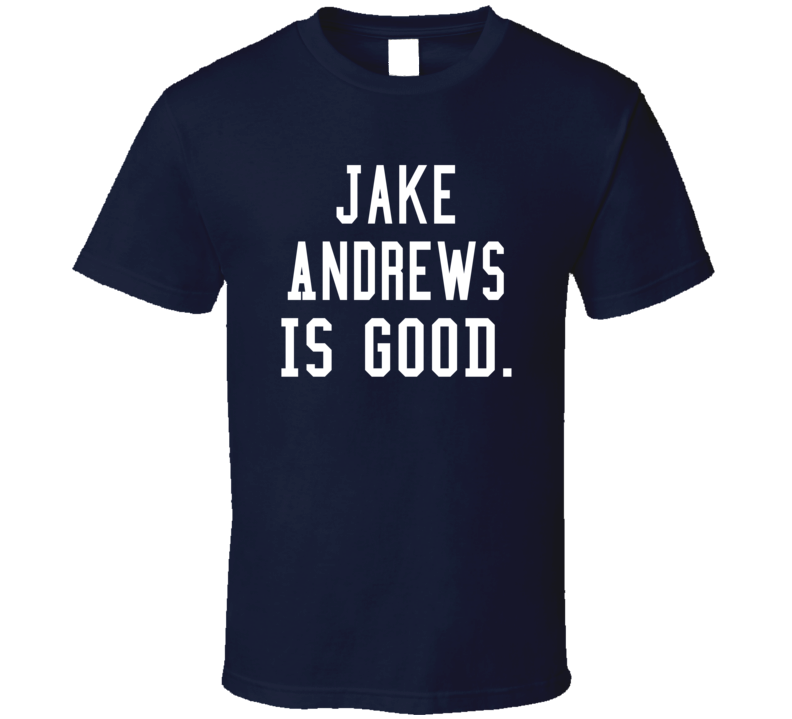 Jake Andrews Is Good T Shirt