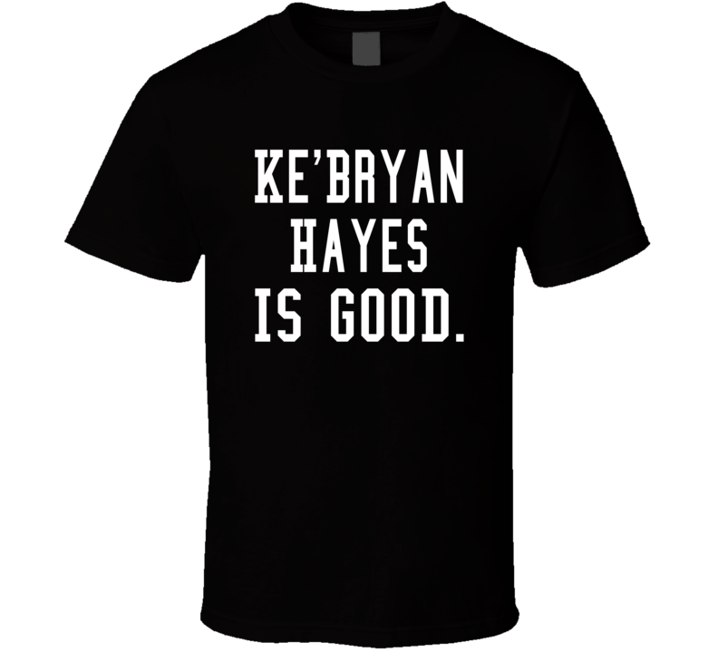 Ke'bryan Hayes Is Good T Shirt