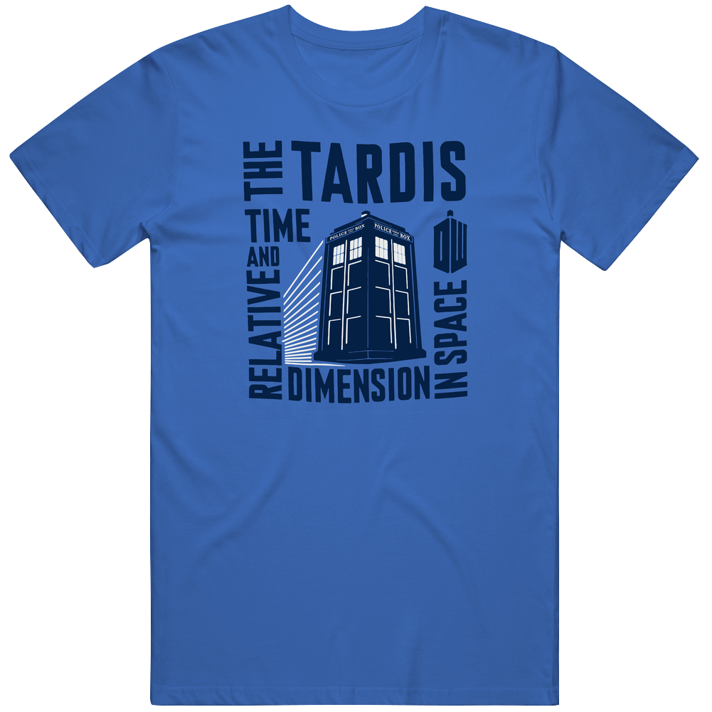 The Tardis -relative And Time Dimension In Space -dr.who T Shirt The Tardis -relative And Time Dimension In Space -dr.who T Shirt