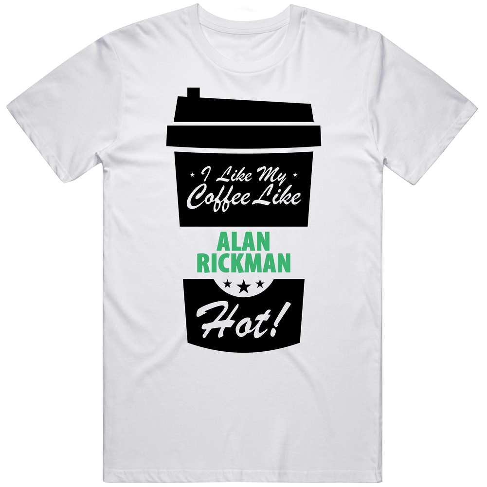 I Like My Coffee Like Alan Rickman Hot Funny Male Celeb Cool Fan T Shirt I Like My Coffee Like Alan Rickman Hot Funny Male Celeb Cool Fan T Shirt