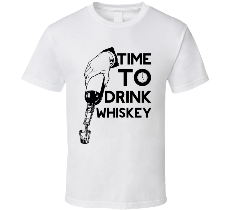 Time To Drink Whiiskey T Shirt