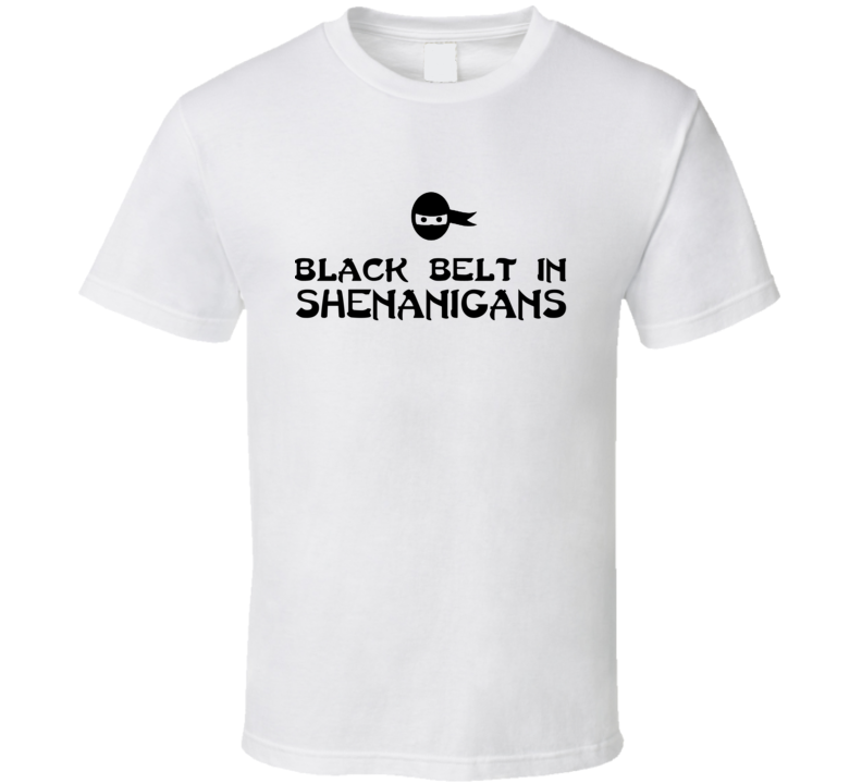 Black Belt In Shenanigans Funny Humor Irish Joker Gift T Shirt