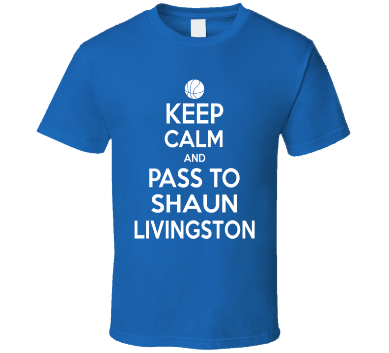 Keep Calm And Pass To Shaun Livingston San Francisco Basketball Team Player  T Shirt