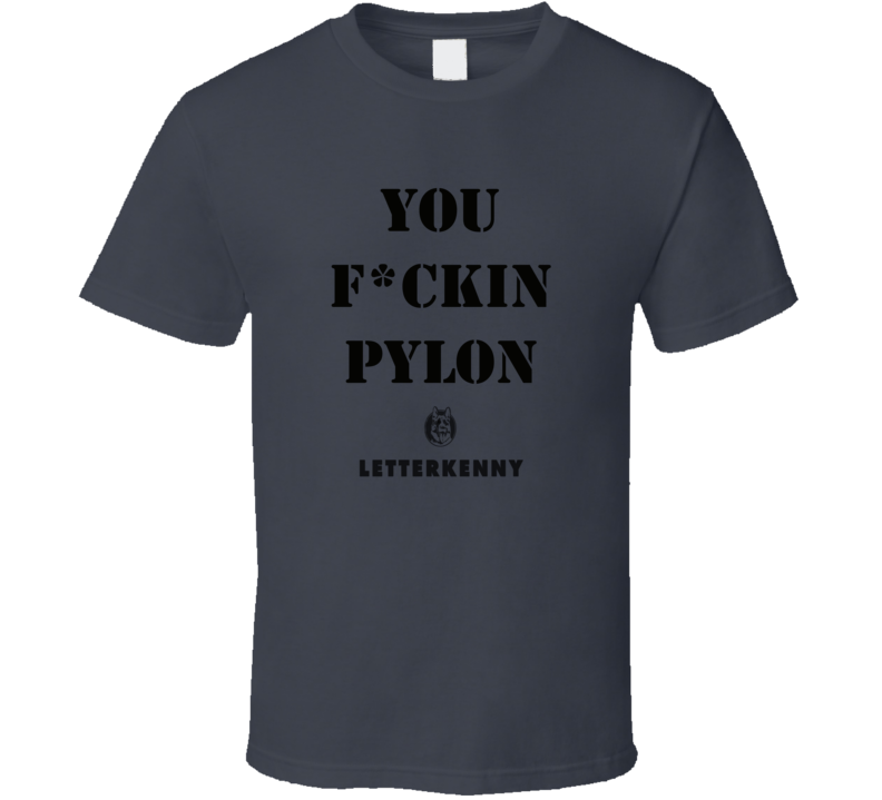 You Fuckin Pylon Letter Kenny Crave Tv Show Series Fan T Shirt