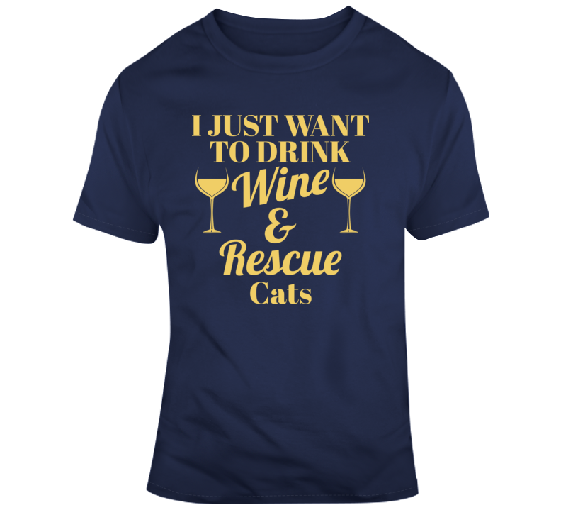 I Just Want To Drink Wine And Rescue Cats Funny Humor Animal Lover T Shirt