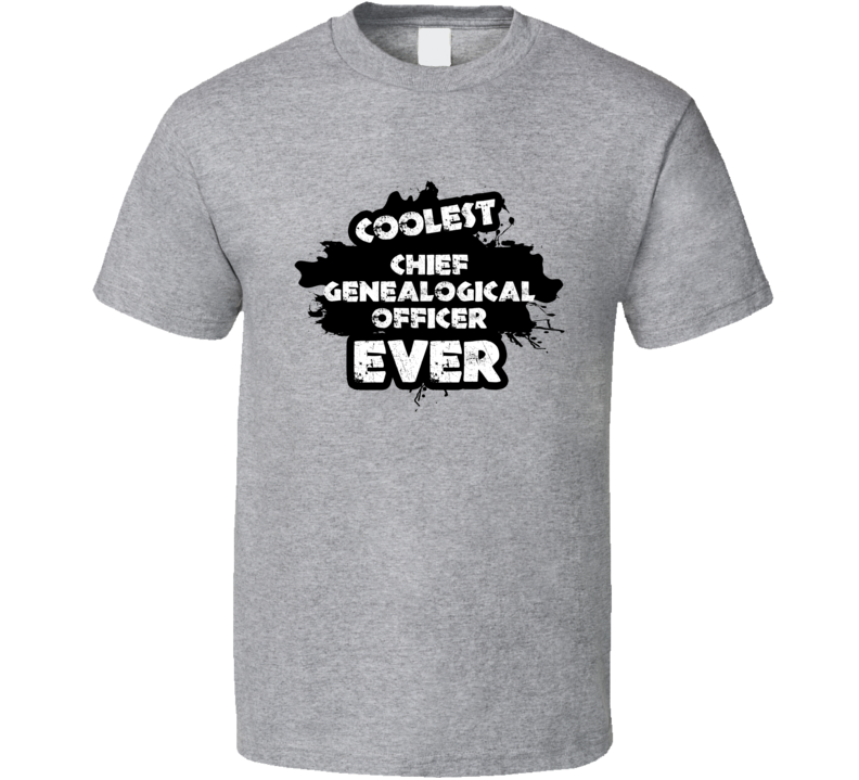 Coolest Chief Genealogical Officer Ever Occupation Job Gift T Shirt