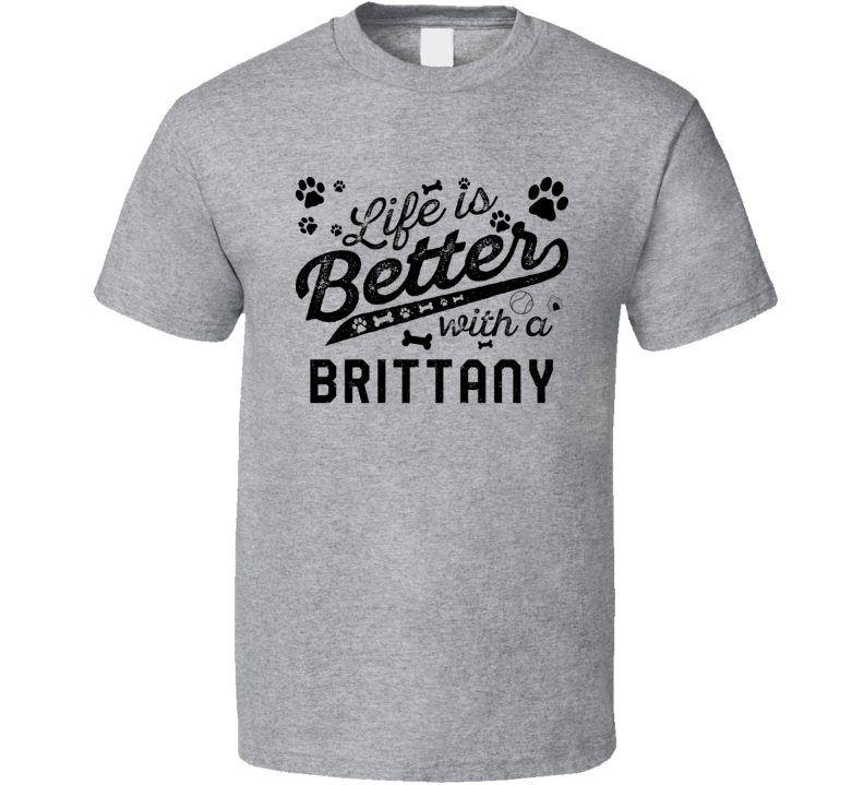 Life Is Better With A Brittany Best Dog Lover Gift T Shirt