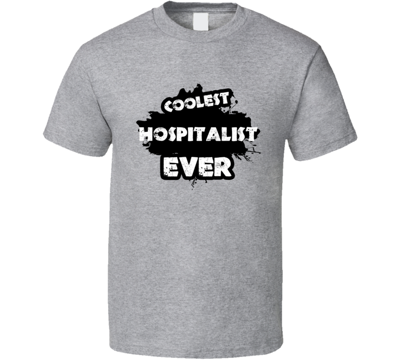 Coolest Hospitalist Ever Occupation Job Gift T Shirt