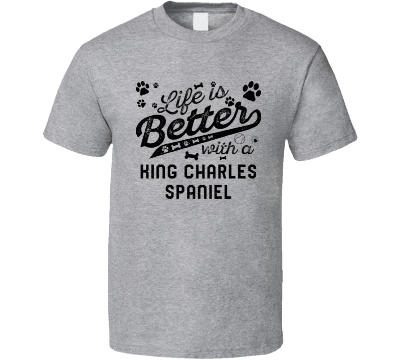 Life Is Better With A King Charles Spaniel Best Dog Lover Gift T Shirt