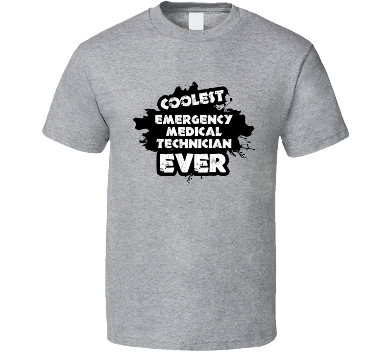 Coolest Emergency Medical Technician Ever Occupation Job Gift T Shirt