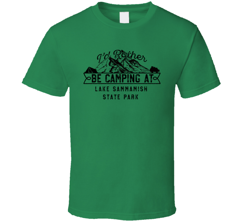 I'd Rather Be Camping At Lake Sammamish State Park Funny Camper Gift T Shirt