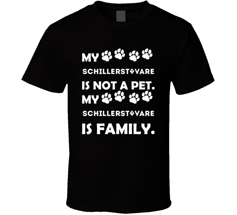 My Schillerst?vare Is Not A Pet It's Family Best Dog Lover Gift T Shir