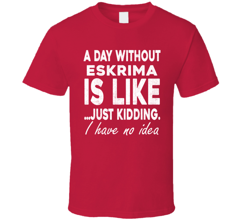 A Day Without Eskrima Funny Sports Gift Worn Look T Shirt