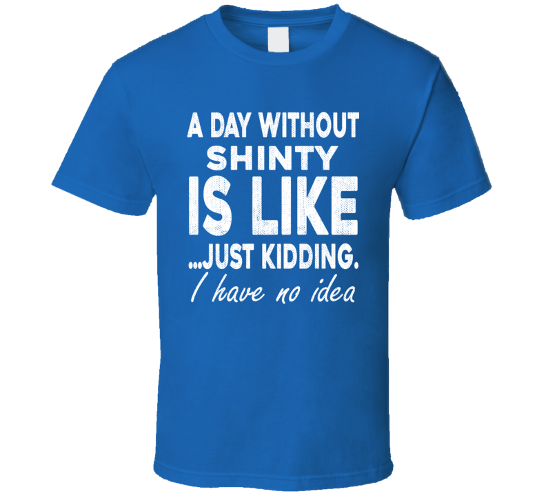 A Day Without Shinty Funny Sports Gift Worn Look T Shirt