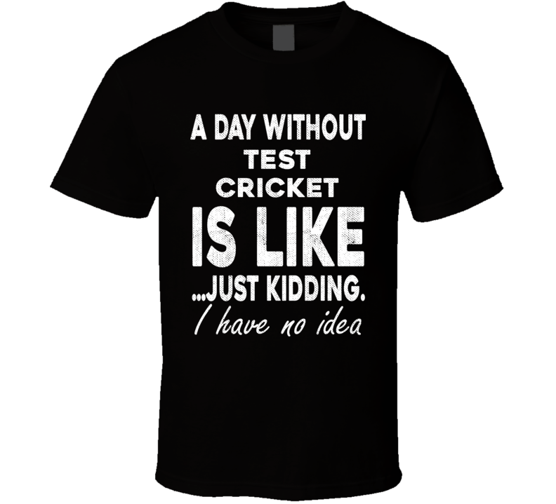 A Day Without Test Cricket Funny Sports Gift Worn Look  T Shirt