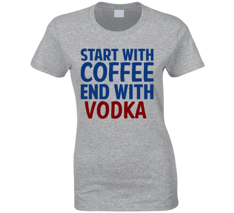 Start With Coffee End With Vodka Funny Alcohol T Shirt