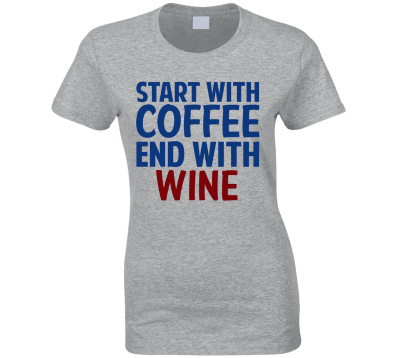 Start With Coffee End With Wine Funny Alcohol T Shirt Start With Coffee End With Wine Funny Alcohol T Shirt