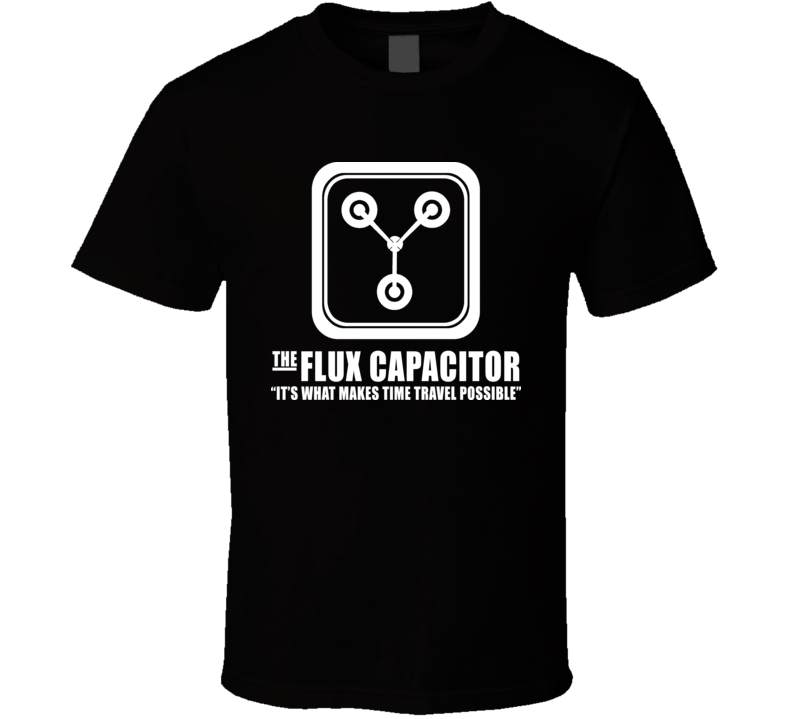 The Flux Capacitor Funny Back To The Future T Shirt The Flux Capacitor Funny Back To The Future T Shirt