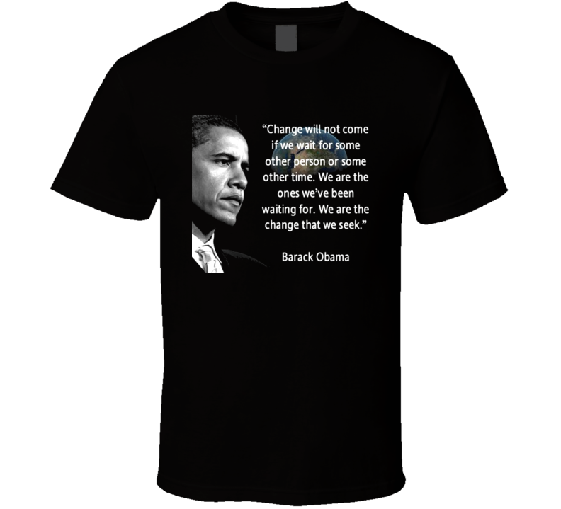 Obama Change Quote American President T Shirt Obama Change Quote American President T Shirt