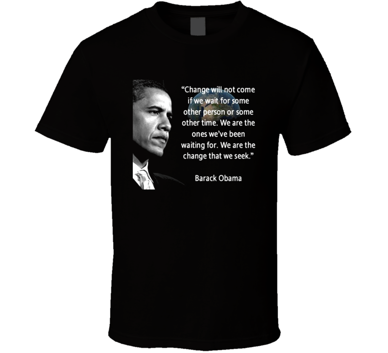 Obama Change Quote American President T Shirt