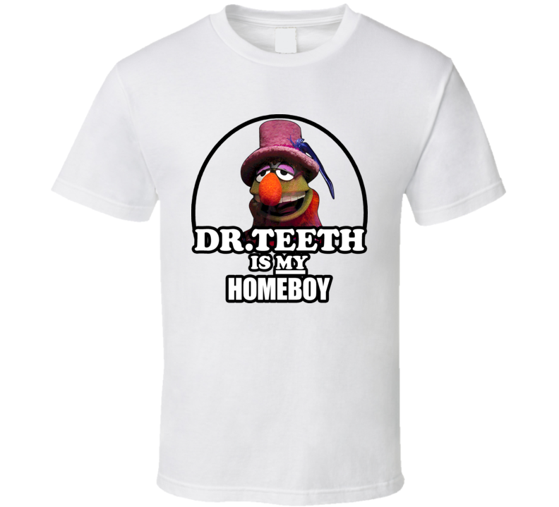 Dr Teeth Is My Homeboy Muppet T Shirt Dr Teeth Is My Homeboy Muppet T Shirt