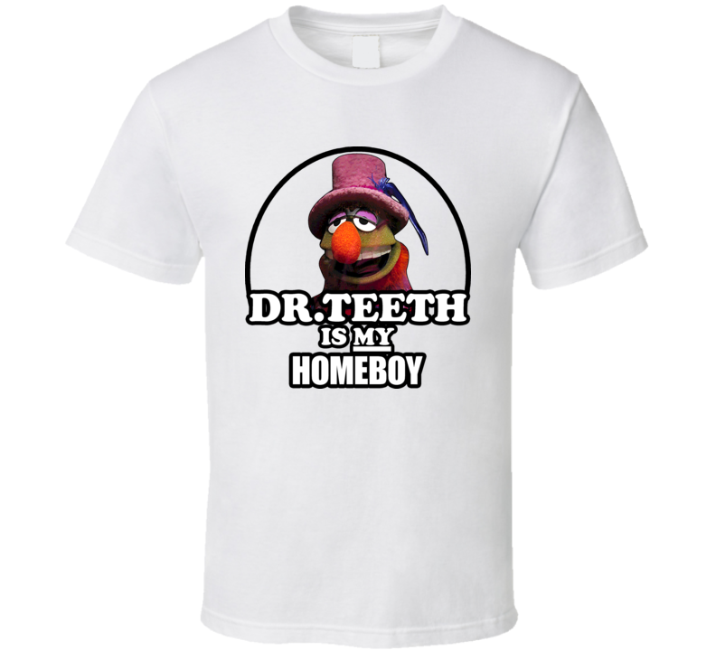 Dr Teeth Is My Homeboy Muppet T Shirt