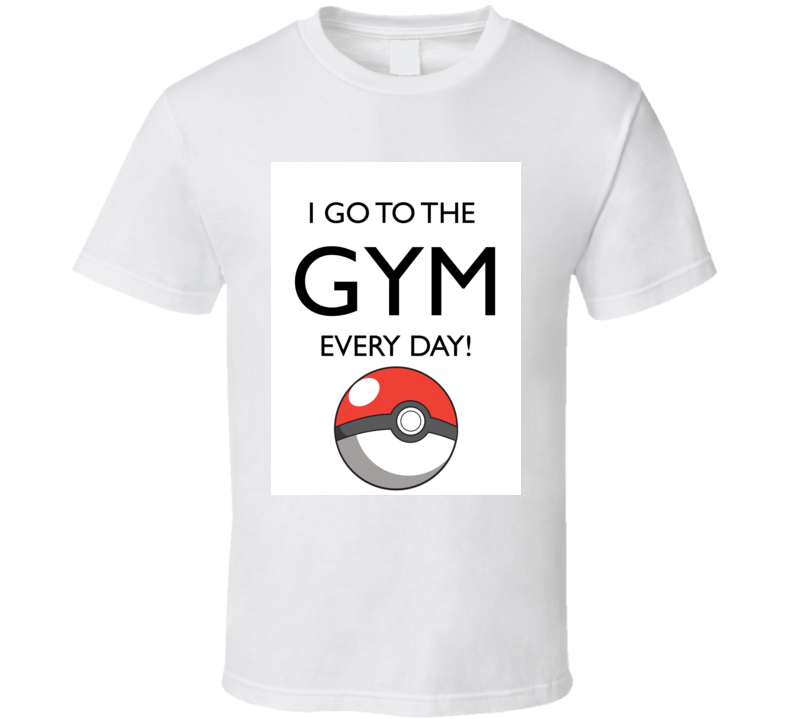 Pokemon Go Funny Gym T shirt Pokemon Go Funny Gym T shirt