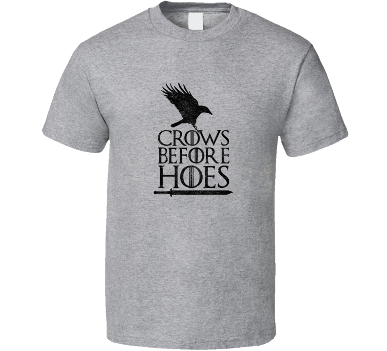Crows Before Hoes Game Of Thrones Funny Tshirt Crows Before Hoes Game Of Thrones Funny Tshirt