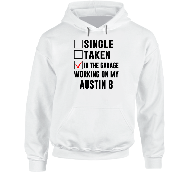 Single Taken Working On My Austin 8 Funny Car Hooded Pullover Single Taken Working On My Austin 8 Funny Car Hooded Pullover