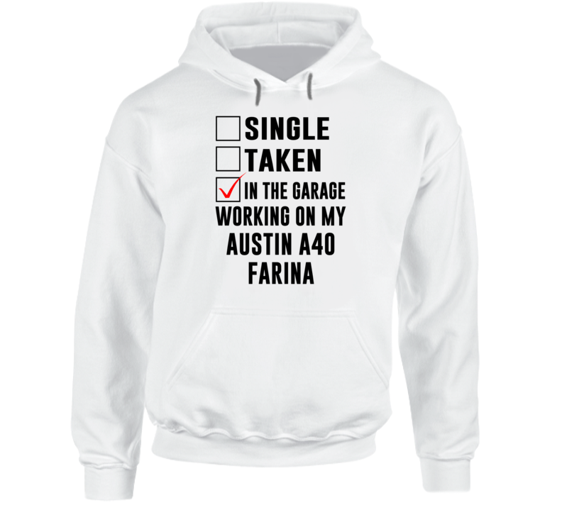 Single Taken Working On My Austin A40 Farina Funny Car Hooded Pullover Single Taken Working On My Austin A40 Farina Funny Car Hooded Pullover