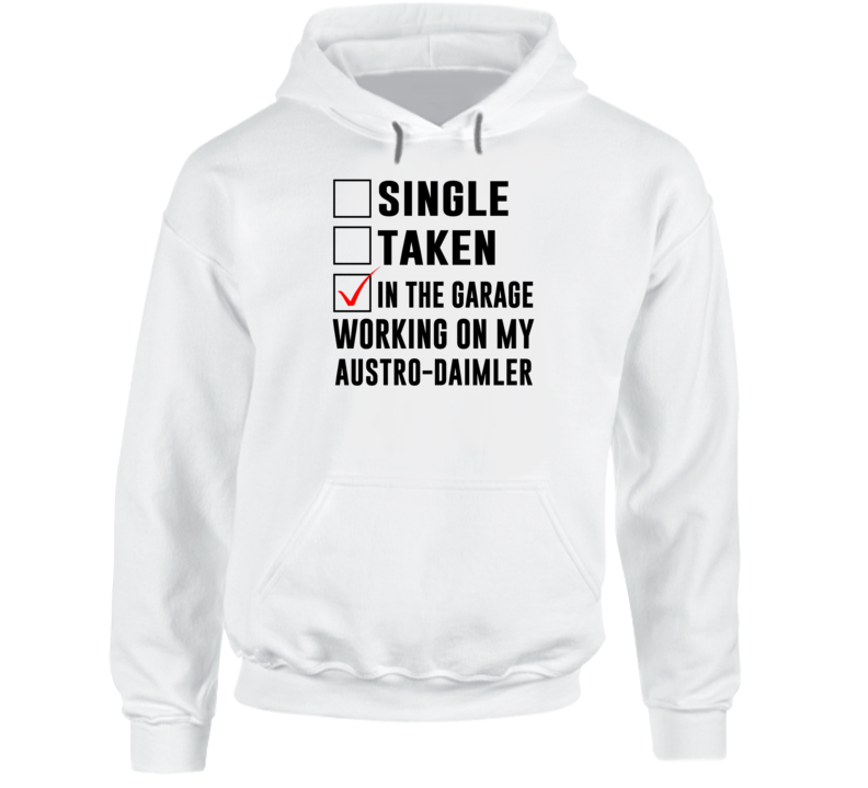 Single Taken Working On My Austro Daimler Funny Car Hooded Pullover Single Taken Working On My Austro Daimler Funny Car Hooded Pullover