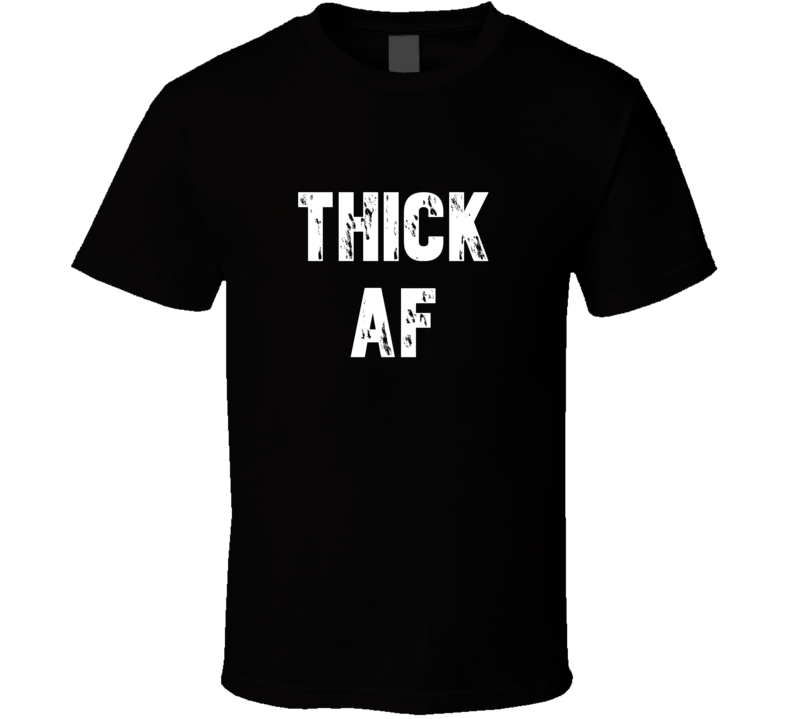 Thick AF Funny Cool Instagram Hashtag Adjective T Shirt Thick AF Funny Cool Instagram Hashtag Adjective T Shirt