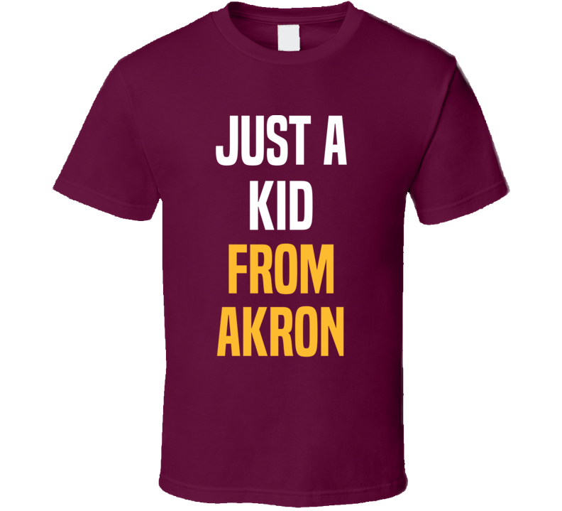 Lebron James Just A Kid From Akron Cool Cleveland Basketball Sports Team Fan T Shirt Lebron James Just A Kid From Akron Cool Cleveland Basketball Sports Team Fan T Shirt