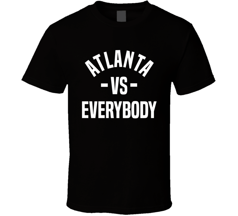 Atlanta Vs Everybody Cool City Sports Team Fan T Shirt Atlanta Vs Everybody Cool City Sports Team Fan T Shirt