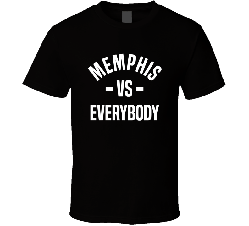 Memphis Vs Everybody Cool City Sports Team Fan T Shirt Memphis Vs Everybody Cool City Sports Team Fan T Shirt