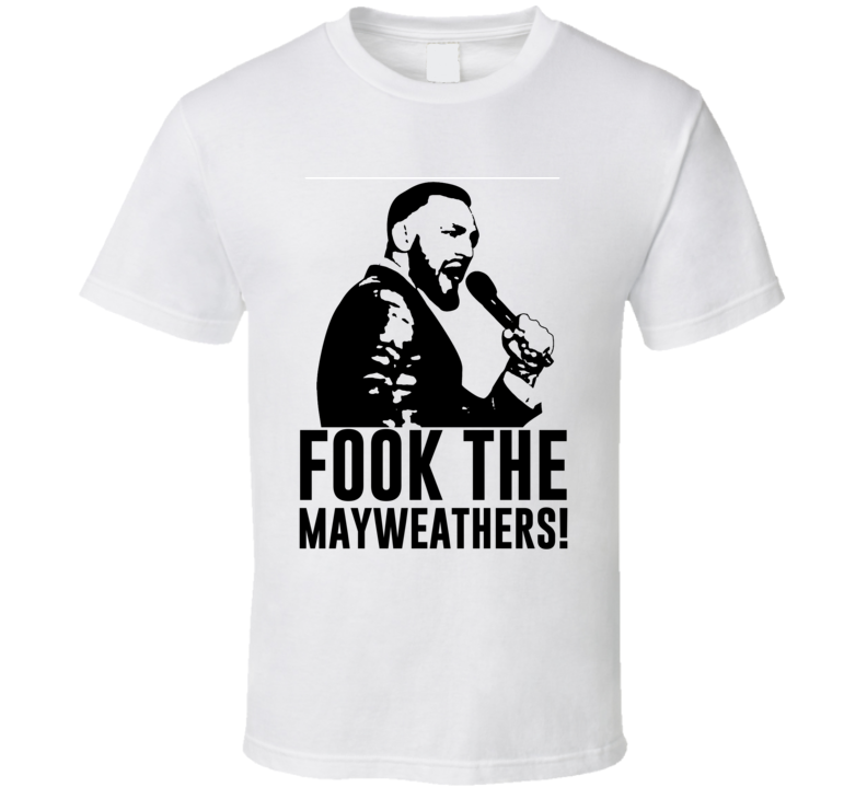 Conor Mcgregor Fook The Mayweathers Funny Mma Boxing Fan T Shirt Conor Mcgregor Fook The Mayweathers Funny Mma Boxing Fan T Shirt