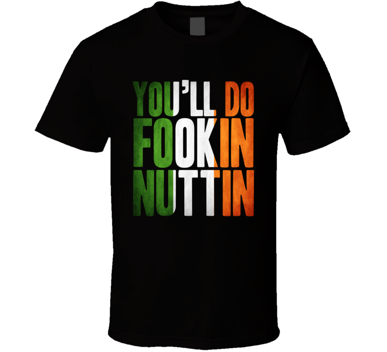 You'll Do Fookin Nuttin Funny Conor Mcgregor Mma Fighter Fan T Shirt You'll Do Fookin Nuttin Funny Conor Mcgregor Mma Fighter Fan T Shirt