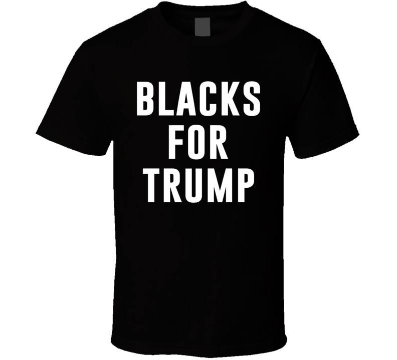 Blacks For Donald Trump Political Politics President Of The United States Usa Cool T Shirt Blacks For Donald Trump Political Politics President Of The United States Usa Cool T Shirt