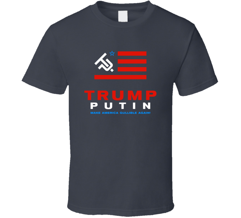 Trump Putin Make America Gullible Again Political Politics Humor T Shirt Trump Putin Make America Gullible Again Political Politics Humor T Shirt