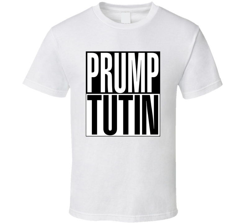 Prump Tutin Donald Trump Vladimir Putin Political Politics T Shirt Prump Tutin Donald Trump Vladimir Putin Political Politics T Shirt
