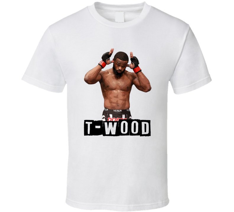 T-wood Tyrone Woodley Mma Fighter Fan T Shirt T-wood Tyrone Woodley Mma Fighter Fan T Shirt