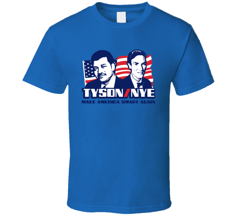 Neil Degrasse Tyson Bill Nye Make America Smart Again Funny Presidential Banner T Shirt Neil Degrasse Tyson Bill Nye Make America Smart Again Funny Presidential Banner T Shirt