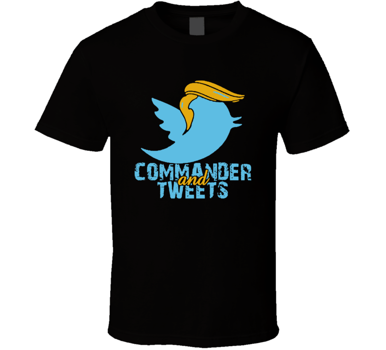 Donald Trump Commander And Tweets Twitter Bird Political Humor T Shirt Donald Trump Commander And Tweets Twitter Bird Political Humor T Shirt