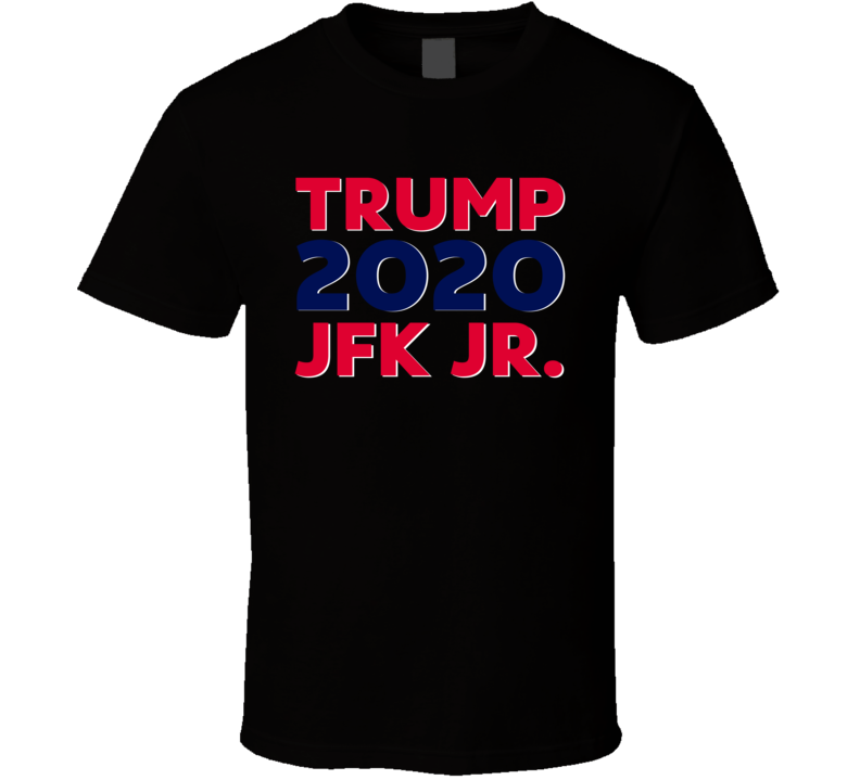 Donald Trump 2020 Jfk Jr Election Politics T Shirt Donald Trump 2020 Jfk Jr Election Politics T Shirt