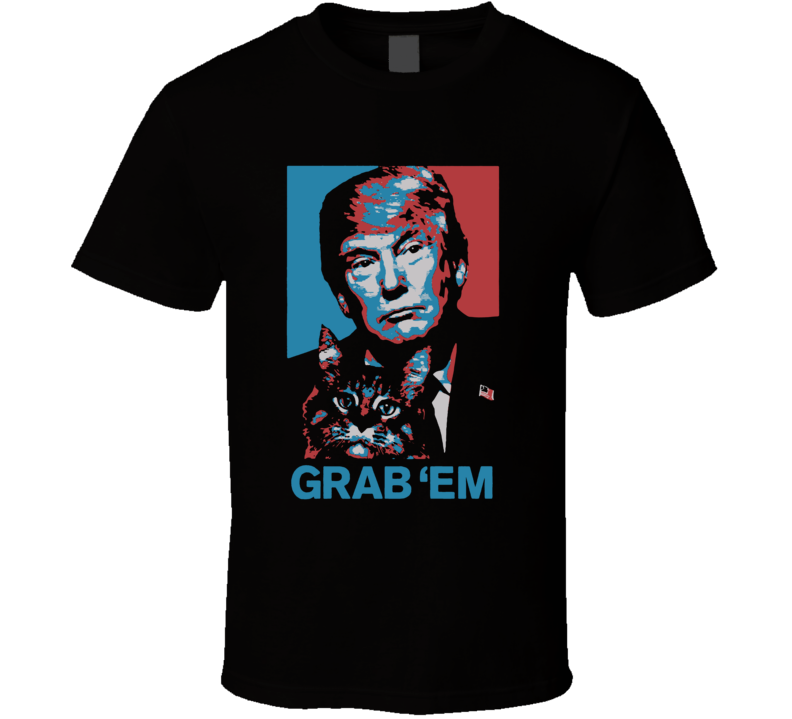 Donald Trump Gram Em By The Pussy Funny Hope Style President Election T Shirt Donald Trump Gram Em By The Pussy Funny Hope Style President Election T Shirt