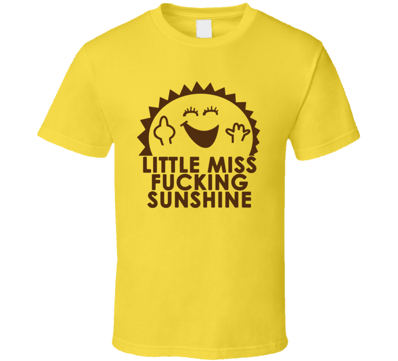 Little Miss Fucking Sunshine Funny Book Parody T Shirt Little Miss Fucking Sunshine Funny Book Parody T Shirt